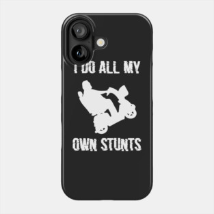 I Do All My Own Stunts T-Shirt 4 Phone Case