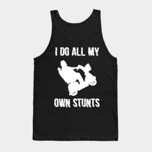 I Do All My Own Stunts T-Shirt 4 Tank Top