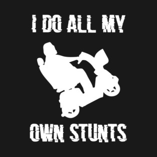 I Do All My Own Stunts T-Shirt 4 T-Shirt