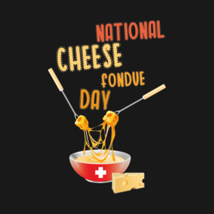 National cheese fondue day. T-Shirt