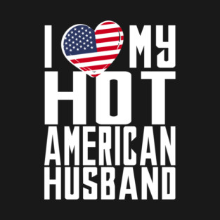i love my hot American husband. T-Shirt