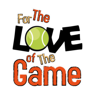 For the love of the game, tennis. T-Shirt