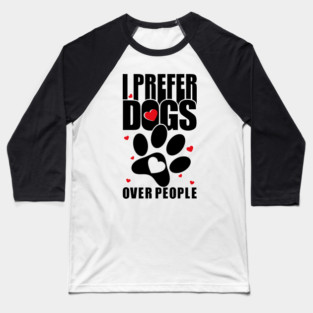 I prefer dogs over people. Baseball T-Shirt