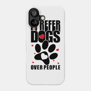I prefer dogs over people. Phone Case