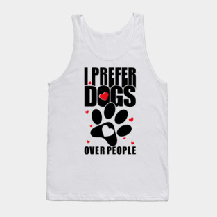 I prefer dogs over people. Tank Top