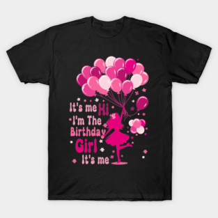 It's Me Hi I'm the Birthday Girl Design, Fun and Festive Art, Celebration Statement T-Shirt