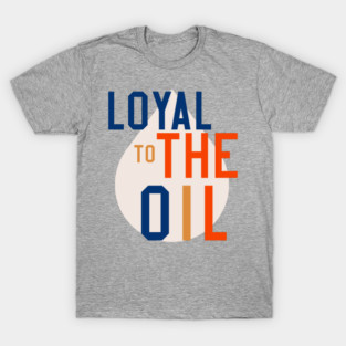 Loyal to the oil 2 T-Shirt