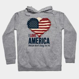 I Love America But It Doesn't Always Love Me Hoodie