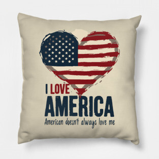 I Love America But It Doesn't Always Love Me Pillow
