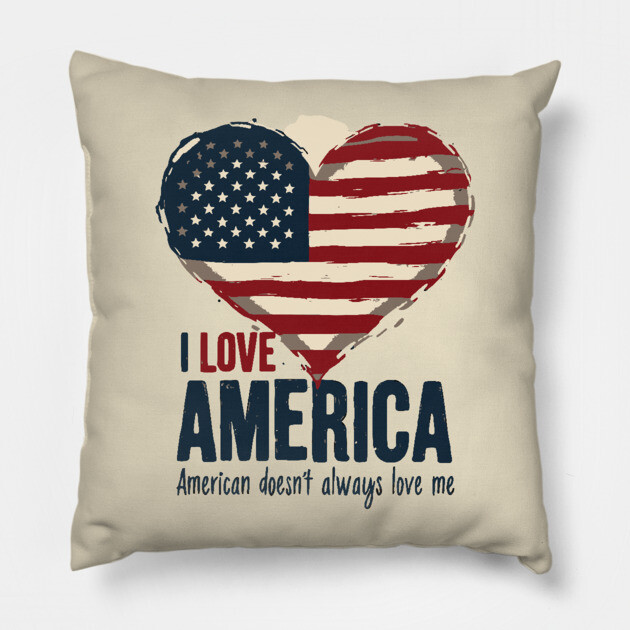 I Love America But It Doesn't Always Love Me Pillow by UrbanLifeApparel