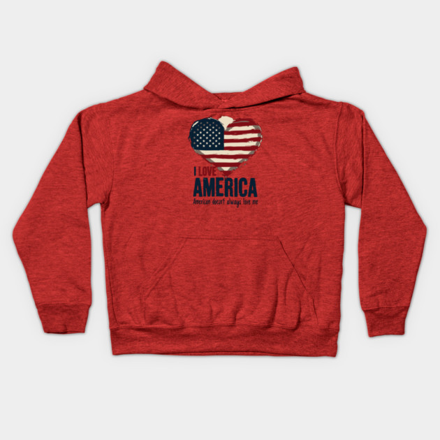 I Love America But It Doesn't Always Love Me Kids Hoodie by UrbanLifeApparel