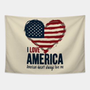 I Love America But It Doesn't Always Love Me Tapestry