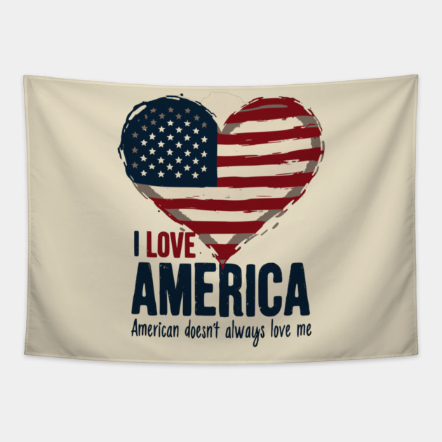 I Love America But It Doesn't Always Love Me Tapestry by UrbanLifeApparel