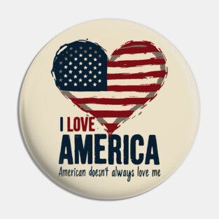 I Love America But It Doesn't Always Love Me Pin