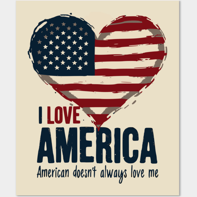 I Love America But It Doesn't Always Love Me Wall Art by UrbanLifeApparel