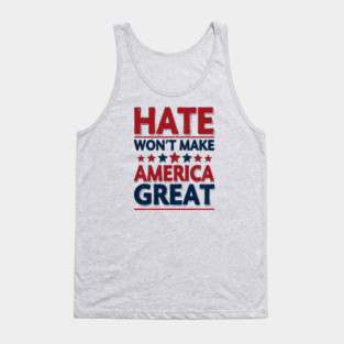 Hate Won't Make American Great Tank Top