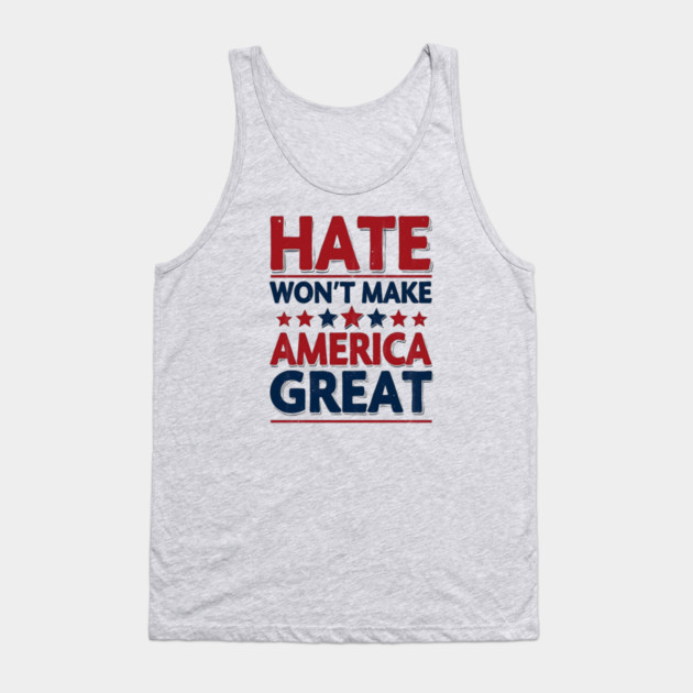 Hate Won't Make American Great Tank Top by UrbanLifeApparel