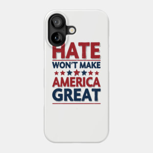 Hate Won't Make American Great Phone Case