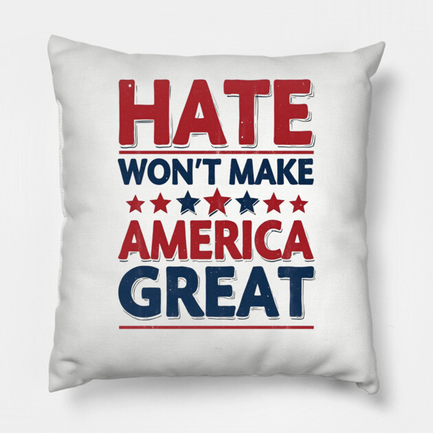 Hate Won't Make American Great Pillow by UrbanLifeApparel