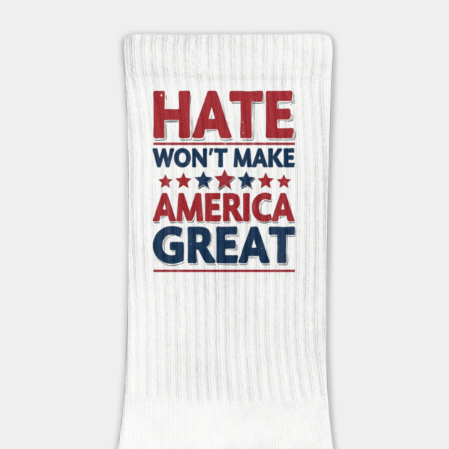 Hate Won't Make American Great by UrbanLifeApparel