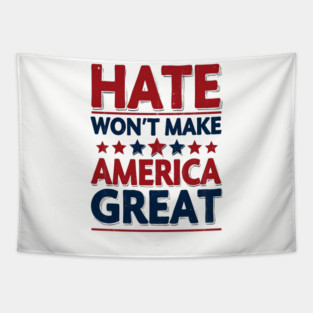 Hate Won't Make American Great Tapestry