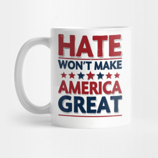 Hate Won't Make American Great Mug