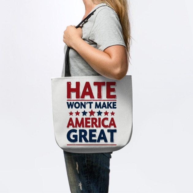 Hate Won't Make American Great by UrbanLifeApparel