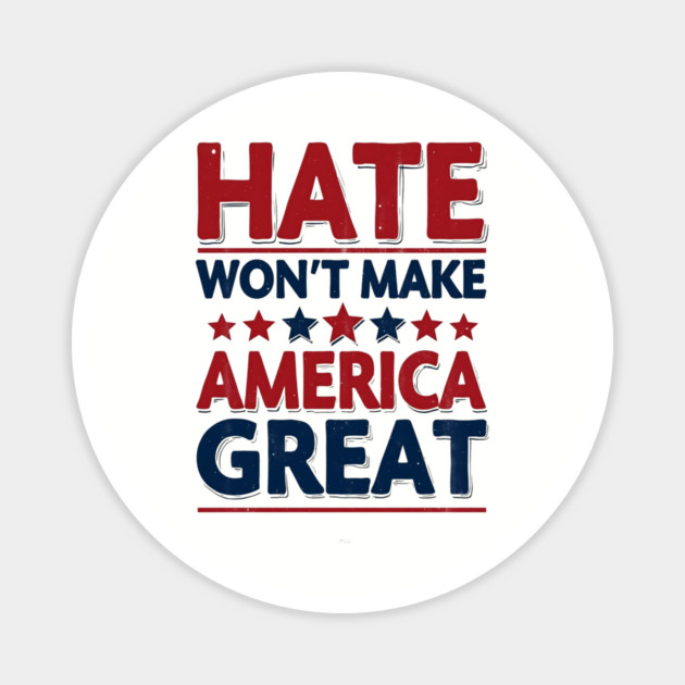 Hate Won't Make American Great Magnet by UrbanLifeApparel