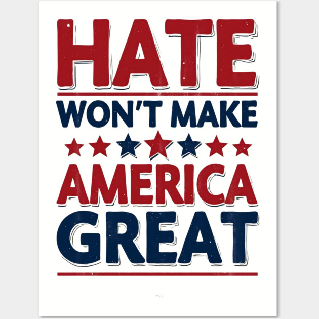 Hate Won't Make American Great Wall Art by UrbanLifeApparel
