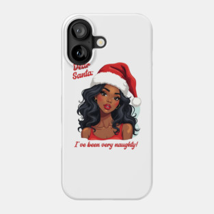 Dear Santa: I've Been Very Naughty! Phone Case