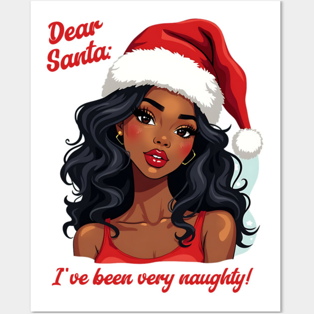 Dear Santa: I've Been Very Naughty! Wall Art by UrbanLifeApparel