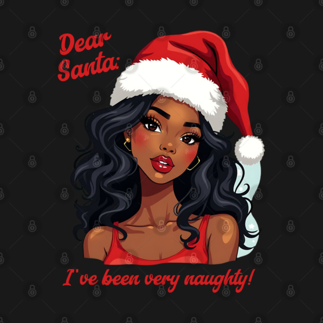 Dear Santa: I've Been Very Naughty! by UrbanLifeApparel