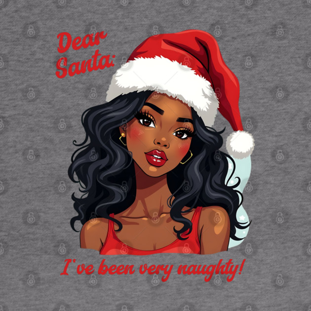 Dear Santa: I've Been Very Naughty! by UrbanLifeApparel