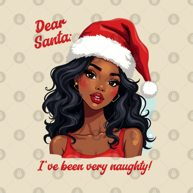 Dear Santa: I've Been Very Naughty! by UrbanLifeApparel