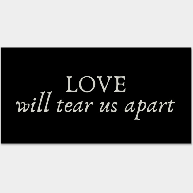 Love Will Tear Us Apart Wall Art by Timeless Chaos