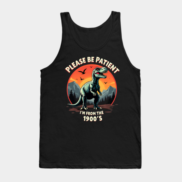 Please be patient I'm from the 1900s Tank Top by Silly Me Studio