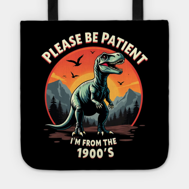 Please be patient I'm from the 1900s Tote by Silly Me Studio