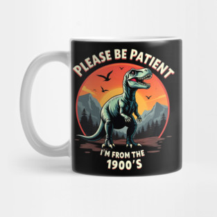 Please be patient I'm from the 1900s Mug