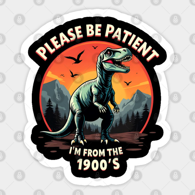 Please be patient I'm from the 1900s Sticker by Silly Me Studio