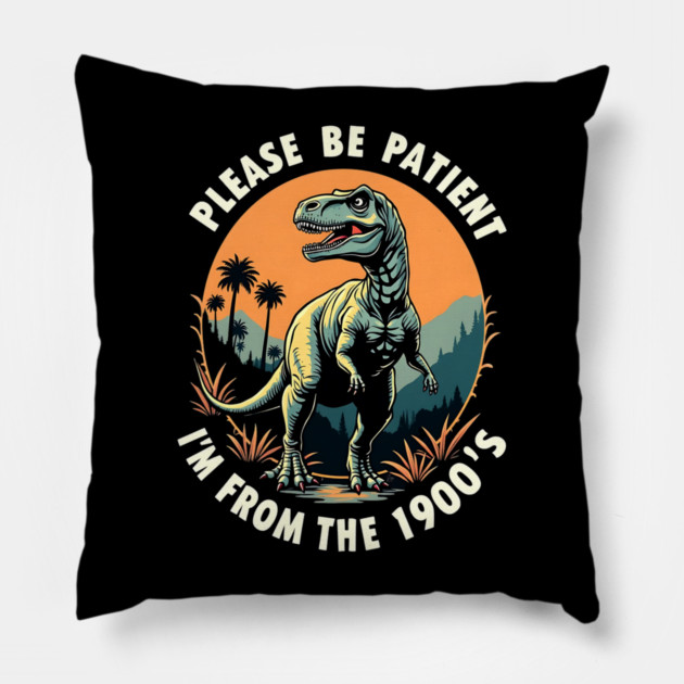 Please be patient I'm from the 1900's Pillow by Silly Me Studio