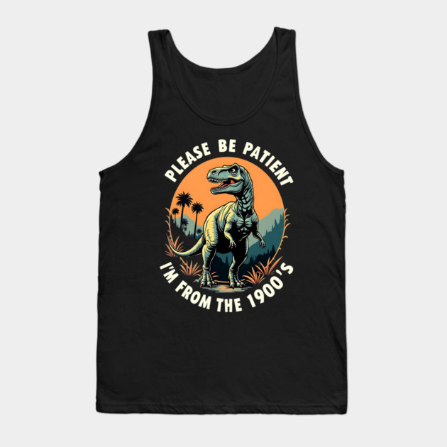 Please be patient I'm from the 1900's Tank Top by Silly Me Studio