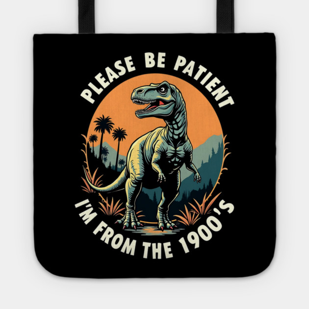 Please be patient I'm from the 1900's Tote by Silly Me Studio