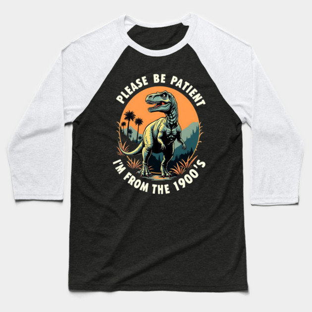 Please be patient I'm from the 1900's Baseball T-Shirt by Silly Me Studio