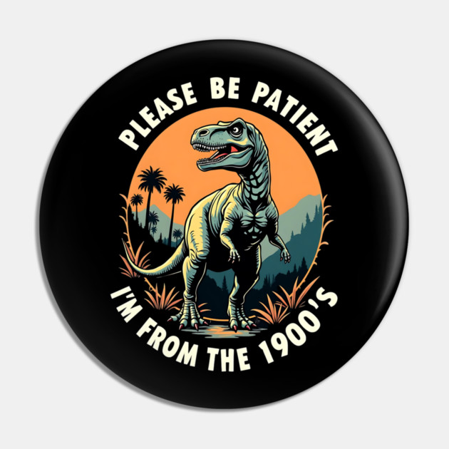 Please be patient I'm from the 1900's Pin by Silly Me Studio