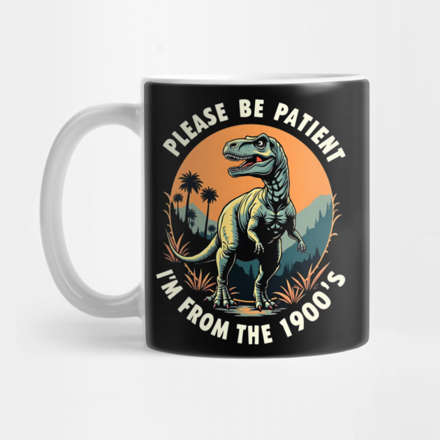 Please be patient I'm from the 1900's by Silly Me Studio