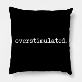 overstimulated Pillow