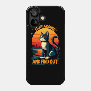 Fluff Around and Find Out Phone Case