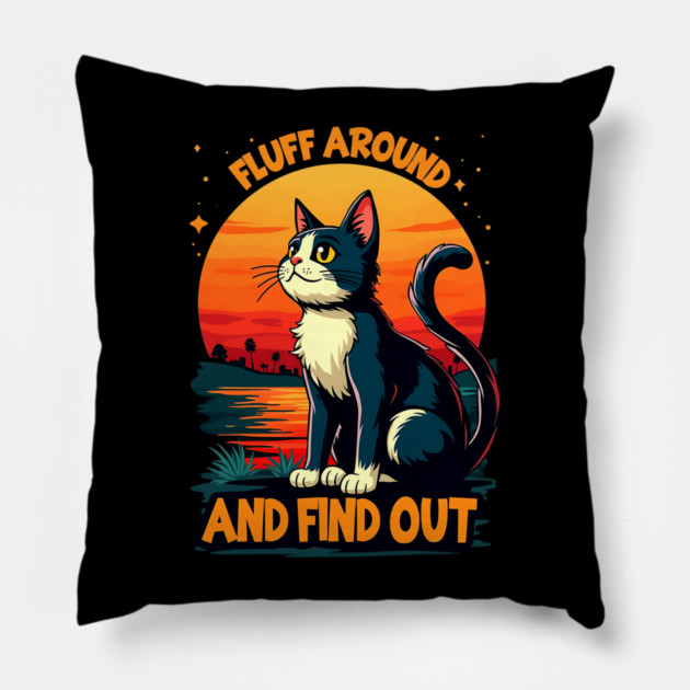 Fluff Around and Find Out Pillow by Silly Me Studio