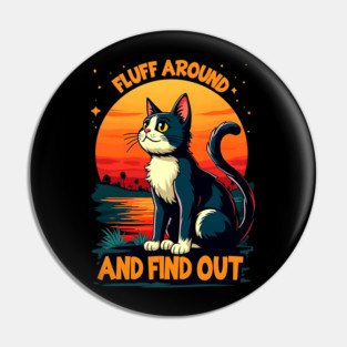 Fluff Around and Find Out Pin