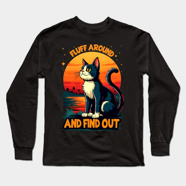 Fluff Around and Find Out Long Sleeve T-Shirt by Silly Me Studio
